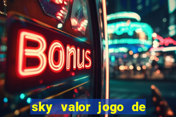 sky valor jogo de ganhar dinheiro